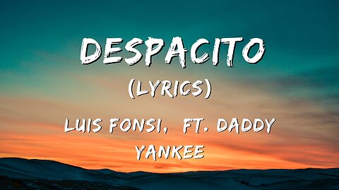 Despacito (Lyrics / Lyric Video) - Luis Fonsi, ft. Daddy Yankee