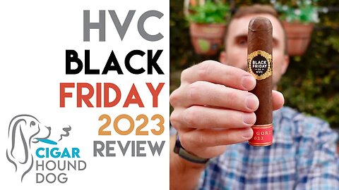 HVC Black Friday 2023 Cigar Review
