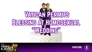 28 Feb 24, The Terry & Jesse Show: Vatican Permits Blessing at Homosexual "Wedding"