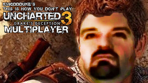 This is How You DON'T Play Uncharted 3 Multiplayer - Death Edition - KingDDDuke TiHYDP 205