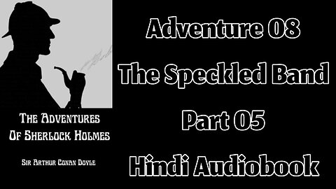 The Speckled Band (Part 05) || The Adventures of Sherlock Holmes by Sir Arthur Conan Doyle