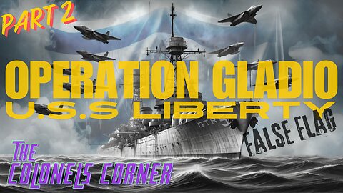 OPERATION GLADIO - PART 14 - "USS LIBERTY FALSE FLAG - PART 2" with COLONEL TOWNER - EP.293