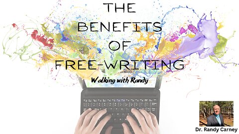 The Benefits of Free-Writing ~ Walking with Randy