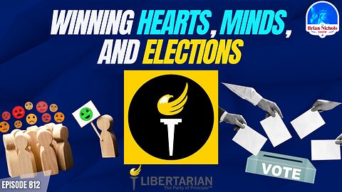Winning Hearts, Minds, AND Elections - How Libertarians Can WIN in 2024