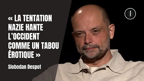 "La tentation NAZIE hante l'OCCIDENT comme un TABOU érotique" | Slobodan Despot