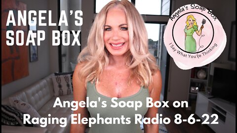Angela's Soap Box on Raging Elephants Radio 8-6-22 / Interview with Moral Compass' Duke Gentile