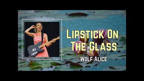 Wolf Alice - Lipstick On The Glass (Lyrics)