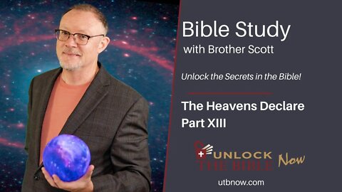 Unlock the Bible Now!: The Heavens Declare Part XIII
