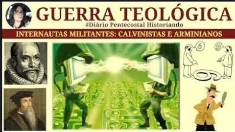 MILITÂNCIA TEOLÓGICA NA INTERNET | ARMINIANOS X CALVINISTAS | DIÁRIO PENTECOSTAL HISTORIANDO
