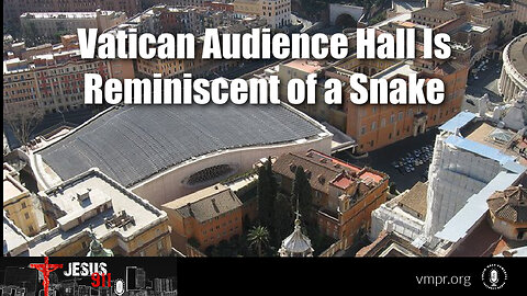 19 Jan 24, Jesus 911: Vatican Audience Hall Is Reminiscent of a Snake