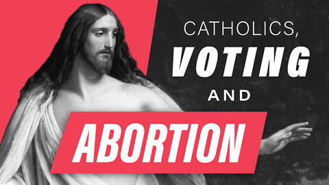 The Truth about Catholics, Voting and Abortion
