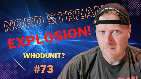 #73-Nord Stream Explosion...Whodunit?