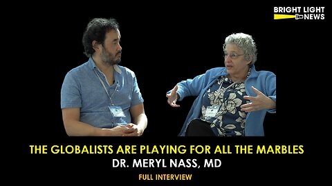 [INTERVIEW] The Globalists Are Playing For All The Marbles -Dr. Meryl Nass, MD
