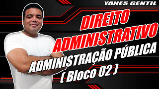 DIREITO ADMINISTRATIVO (AULA 01 - BLOCO 02) - Administração Pública
