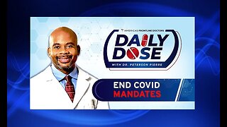 Daily Dose: ‘End Covid Mandates’ with Dr. Peterson Pierre