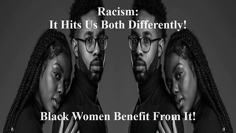 Black Men Succeed In Spite Of Racism But Black Women Succeed Because Of It! Lets Debate This!