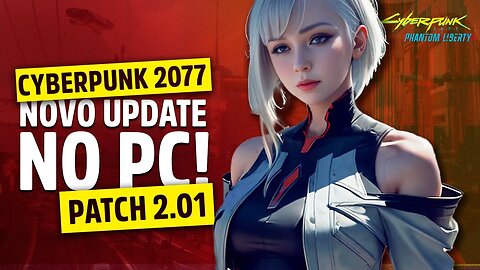 Nova atualização para Cyberpunk 2077: Phantom Liberty - PATCH 2.01 MUITAS correções e Desempenho!?