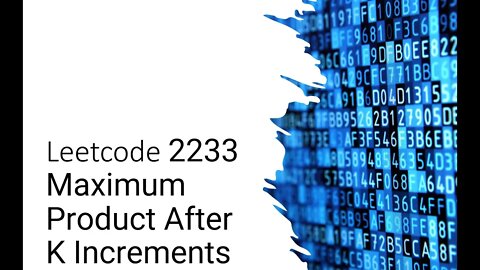 Leetcode 2233 Maximum Product After K Increments