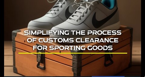 How to Navigate Customs Clearance for Sporting Goods