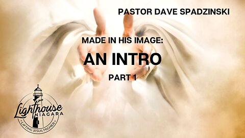 Made In His Image: An Intro - Pastor Dave Spadzinski