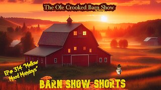 “Barn Show Shorts” Ep. #314 “Mellow Mood Mondays”