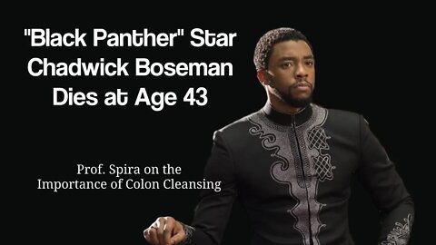 "Black Panther" Star Chadwick Boseman Dies of Colon Cancer at 43 - Prof. Spira on Colon Cleansing