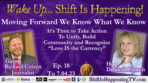 Shift Is Happening | Moving Forward We Know What We Know It’s Time to Take Action To Unify, Build Community and Recognize “Love IS the Currency” | Ep-18
