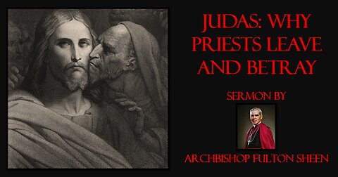 Sermon on Judas and Why Priests Leave and Betray by Archbishop Fulton Sheen