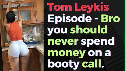 Tom Leykis Episode - You should never spend money on a booty call.