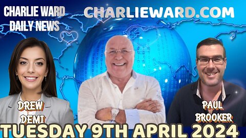 CHARLIE WARD DAILY NEWS WITH PAUL BROOKER & DREW DEMI - TUESDAY 9TH APRIL 2024