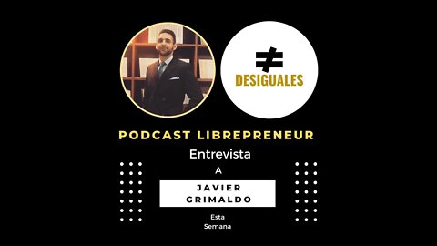 LIBREPRENEUR - #DESIGUALES 04 CON JAVIER GRIMALDO