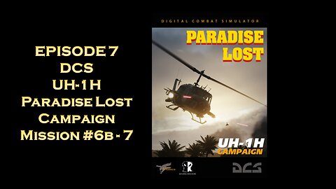 EPISODE 7 - DCS - UH-1H Paradise Lost Campaign - Mission #6b - 7