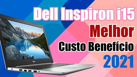 Dell Inspiron i15 3501 i3 i5 i7 o melhor custo beneficio