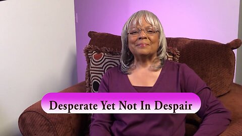 Desperate Yet Not In Despair