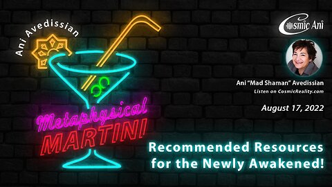 "Metaphysical Martini" 08/17/2022 - Recommended Resources for the Newly Awakened!