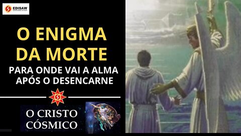 O ENIGMA DA MORTE - PARA ONDE VAI A ALMA APÓS O DESENCARNE