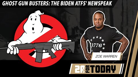 Ghost Gun Busters: The Biden ATF's Newspeak - 2A For Today!