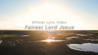 Lily Topolski - Fairest Lord Jesus (Official Lyric Video)