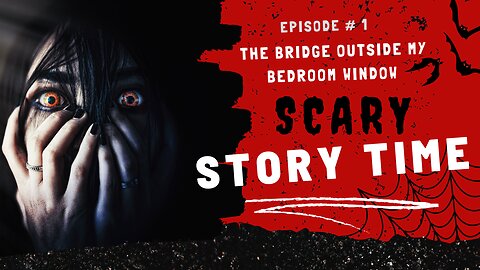 Scary Stories: Bone-Chilling Tales of the Bridge Outside My Bedroom Window