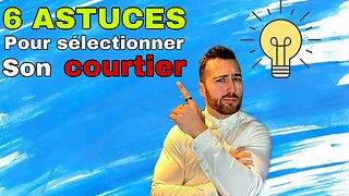 6 ASTUCES pour sélectionner son COURTIER immobilier