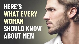 What Every Woman Should Know About Men