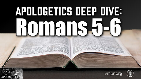 30 May 23, Hands on Apologetics: Apologetics Deep Dive: Romans 5-6