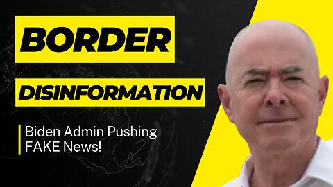 Debunking Biden Admin Border Disinformation