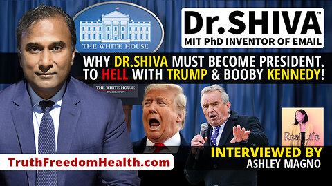 Dr.SHIVA™ LIVE – Why Dr.SHIVA MUST Become President. To HELL With Trump & Booby Kennedy!