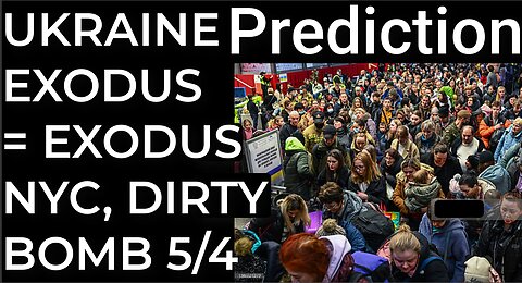 Prediction: UKRAINE EXODUS = EXODUS NYC, DIRTY BOMB - May 4