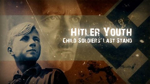 Hitler Youth.2of2.Child Soldiers Last Stand (2018, 720p HD Documentary)