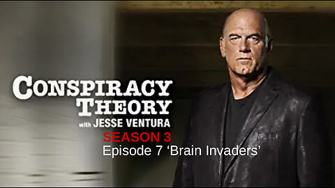 Special Presentation: Conspiracy Theory with Jesse Ventura Season 3 - Episode 7 ‘Brain Invaders’