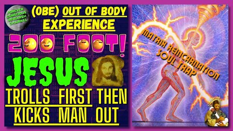 OBE | 200 Ft Jesus TROLLS Man But We See INTENTION Used In Tunnel | Matrix Reincarnation Soul Trap