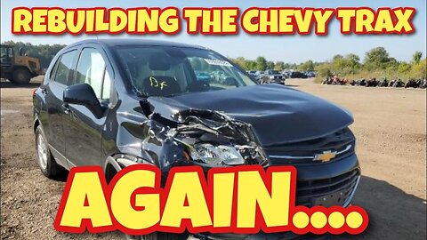 Rebuilding The Chevy Trax.... Again. For Free!