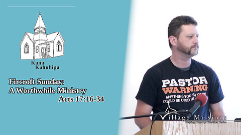 07.23.23 - Fircroft Sunday: A Worthwhile Ministry - Acts 17:16-34